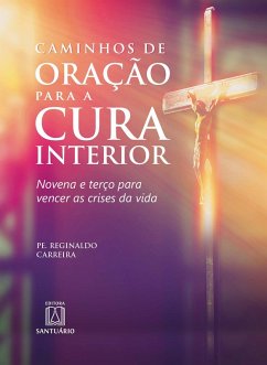 Caminhos de oração para a cura interior (eBook, ePUB) - Carreira, Reginaldo