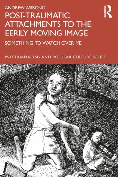 Post-traumatic Attachments to the Eerily Moving Image (eBook, PDF) - Asibong, Andrew