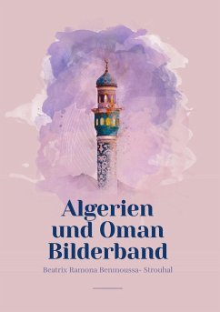 Algerien und Oman Bilderband - Benmoussa-Strouhal, Beatrix Ramona