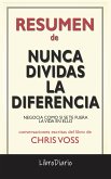 Nunca Dividas La Diferencia: Negocia Como Si Se Te Fuera La Vida En Ello de Chris Voss: Conversaciones Escritas (eBook, ePUB)