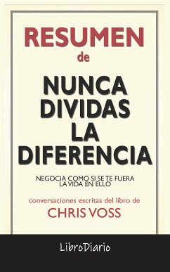 Nunca Dividas La Diferencia: Negocia Como Si Se Te Fuera La Vida En Ello de Chris Voss: Conversaciones Escritas (eBook, ePUB) - LibroDiario