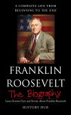 Franklin Roosevelt: A Complete Life from Beginning to the End (eBook, ePUB)