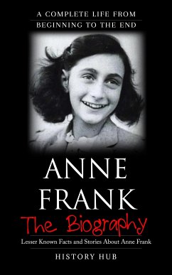 Anne Frank: A Complete Life from Beginning to the End (eBook, ePUB) - Hub, History