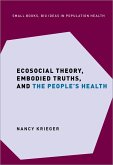 Ecosocial Theory, Embodied Truths, and the People's Health (eBook, PDF)