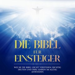 Cover Die Bibel für Einsteiger: Wie Sie die Bibel leicht verstehen, richtig deuten und ihre Lehren im Alltag anwenden (MP3-Download)