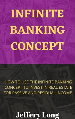 Infinite Banking Concept (How to invest in Real Estate with Infinite Banking, #1) (eBook, ePUB) - Long, Jeffery William