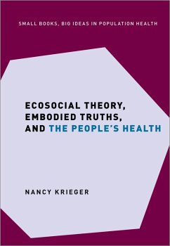 Ecosocial Theory, Embodied Truths, and the People's Health (eBook, ePUB) - Krieger, Nancy