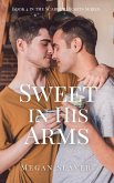 Sweet in His Arms (Scarred Hearts, #4) (eBook, ePUB) Sweet in His Arms (Scarred Hearts, #4) (eBook, ePUB)