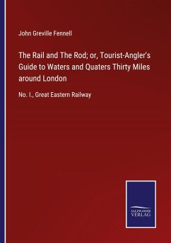 The Rail and The Rod; or, Tourist-Angler's Guide to Waters and Quaters Thirty Miles around London
