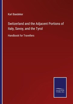 Switzerland and the Adjacent Portions of Italy, Savoy, and the Tyrol - Baedeker, Karl
