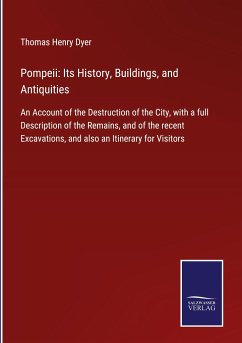 Pompeii: Its History, Buildings, and Antiquities - Dyer, Thomas Henry