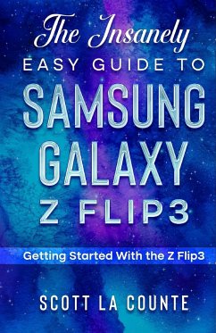 The Insanely Easy Guide to the Samsung Galaxy Z Flip3 - Tbd