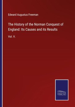 The History of the Norman Conquest of England: Its Causes and its Results