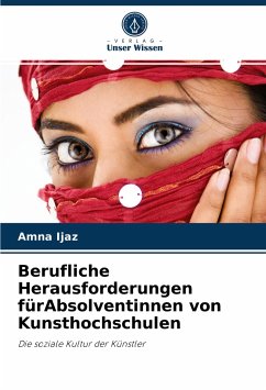 Berufliche Herausforderungen fürAbsolventinnen von Kunsthochschulen - Ijaz, Amna