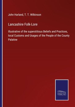 Lancashire Folk-Lore - Harland, John; Wilkinson, T. T.