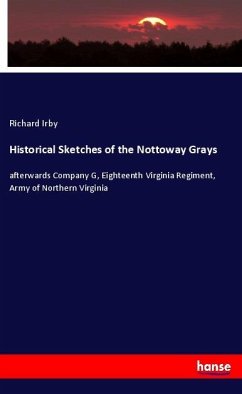 Historical Sketches of the Nottoway Grays - Irby, Richard