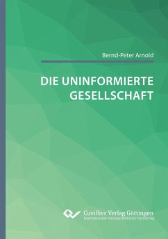 Die uninformierte Gesellschaft - Arnold, Bernd-Peter