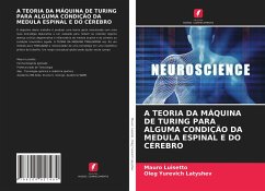 A TEORIA DA MÁQUINA DE TURING PARA ALGUMA CONDIÇÃO DA MEDULA ESPINAL E DO CÉREBRO - Luisetto, Mauro;Latyshev, Oleg Yurevich