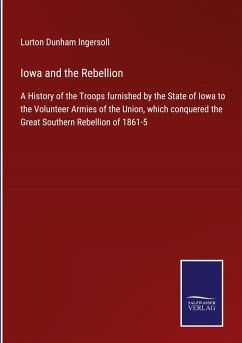 Iowa and the Rebellion - Ingersoll, Lurton Dunham