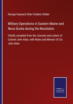 Military Operations in Gastern Maine and Nova Scotia during the Revolution - Kidder, George Hayward Allan Frederic