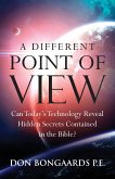 A Different Point of View: Can Today's Technology Reveal Hidden Secrets Contained in the Bible?