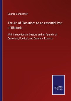The Art of Elocution: As an essential Part of Rhetoric