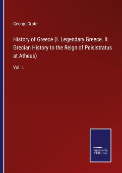 History of Greece (I. Legendary Greece. II. Grecian History to the Reign of Peisistratus at Atheus)