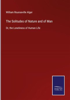 The Solitudes of Nature and of Man - Alger, William Rounseville