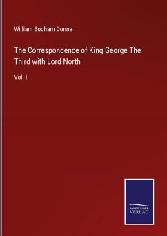 The Correspondence of King George The Third with Lord North - Donne, William Bodham