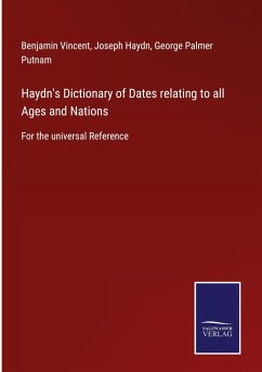 Haydn's Dictionary of Dates relating to all Ages and Nations - Vincent, Benjamin; Haydn, Joseph; Putnam, George Palmer