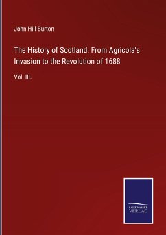 The History of Scotland: From Agricola's Invasion to the Revolution of 1688 - Burton, John Hill