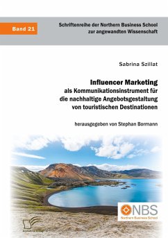 Influencer Marketing als Kommunikationsinstrument für die nachhaltige Angebotsgestaltung von touristischen Destinationen - Szillat, Sabrina;Bormann, Stephan