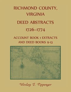 Richmond County, Virginia Deed Abstracts, 1726-1774 Account Book 1 Extracts and Deed Books 9-13 - Pippenger, Wesley