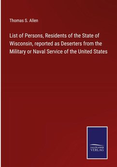 List of Persons, Residents of the State of Wisconsin, reported as Deserters from the Military or Naval Service of the United States