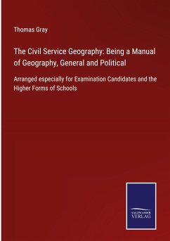 The Civil Service Geography: Being a Manual of Geography, General and Political - Gray, Thomas