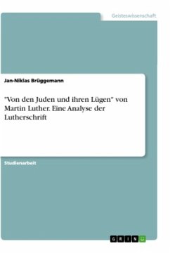 &quote;Von den Juden und ihren Lügen&quote; von Martin Luther. Eine Analyse der Lutherschrift
