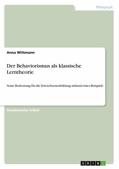 Der Behaviorismus als klassische Lerntheorie - Wittmann, Anna