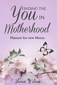 Finding the YOU in Motherhood Planner for New Moms - Wilson, Alecia