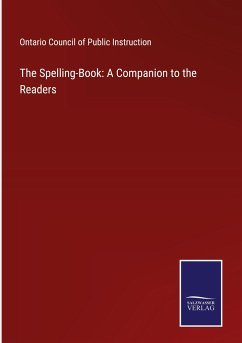 The Spelling-Book: A Companion to the Readers - Ontario Council of Public Instruction