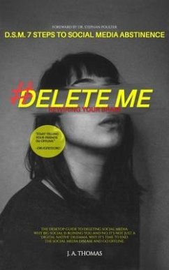 Cover D.S.M. 7 Steps to Social Media Abstinence: The Desktop Guide to Deleting Social Media. Why Big Social is Ruining You and No, It's Not Just a 'Digital Native' Dilemma (eBook, ePUB)