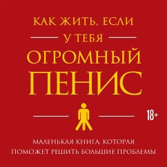 How to Live with a Huge Penis: Advice, Meditations, and Wisdom for Men Who Have Too Much (MP3-Download) - Jacob, Richard; Thomas, Owen