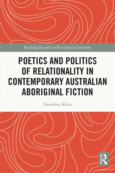 Poetics and Politics of Relationality in Contemporary Australian Aboriginal Fiction (eBook, ePUB) Poetics and Politics of Relationality in Contemporary Australian Aboriginal Fiction (eBook, ePUB)