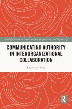 Communicating Authority in Interorganizational Collaboration (eBook, PDF) - Rice, Rebecca M.