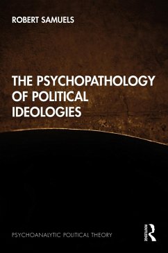 The Psychopathology of Political Ideologies (eBook, ePUB) - Samuels, Robert