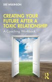Creating Your Future After a Toxic Relationship (eBook, PDF)