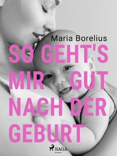 So geht's mir gut nach der Geburt (eBook, ePUB) - Borelius, Maria