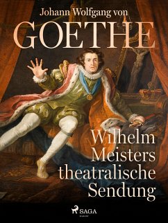 Wilhelm Meisters theatralische Sendung (eBook, ePUB) - von Goethe, Johann Wolfgang