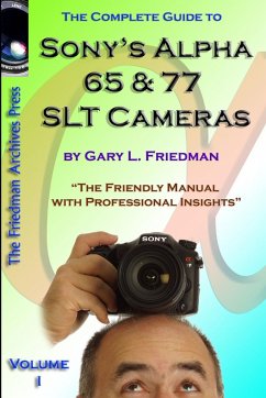 The Complete Guide to Sony's Alpha 65 and 77 SLT Cameras B&W Edition Volume I - Friedman, Gary