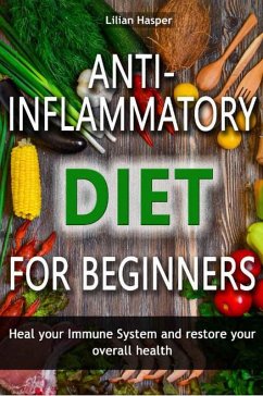 Anti-inflammatory diet for beginners - Heal your immune system and restore your overall health (eBook, ePUB) - Hasper, Lilian