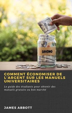 Comment économiser de l'argent sur les manuels universitaires (eBook, ePUB) - Abbott, James